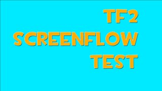 TF2 Screenflow Test