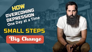 Small Steps Big Change Overcoming Depression One Day at a Time