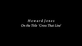Howard Jones on the title &#39;Cross That Line&#39; [CR TV Short]