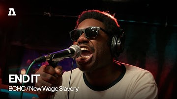 END IT - BCHC / New Wage Slavery | Audiotree Live