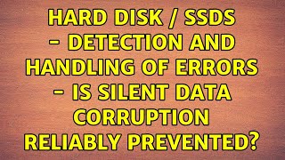 Hard disk / SSDs - detection and handling of errors - is silent data corruption reliably prevented?