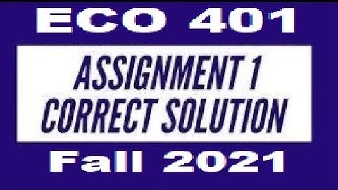 ECO401 Assignment No 1 correct solution fall 2021