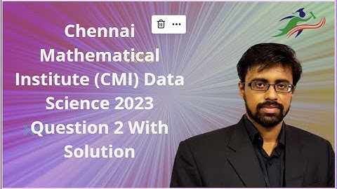 Chennai Mathematical Institute (CMI) Data Science 2023 Question 2 With Solution