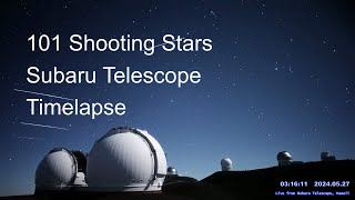 Timelapse of 101 shooting stars and meteors, in 2 hours from Subaru Telescope, Hawaii.