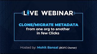 BOFC Webinar #5: Clone/Migrate Metadata from one org to another in Few Clicks