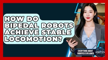 How Do Bipedal Robots Achieve Stable Locomotion? - Everything About Robotics Explained