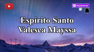 Espírito Santo - Valesca Mayssa (letra)