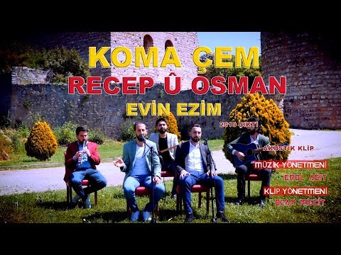 KOMA ÇEM /RECEP U OSMAN /EVİN EZİM 2019