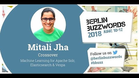 Berlin Buzzwords 2018: Mitali Jha – Machine Learning for Apache Solr, Elasticsearch & Vespa #bbuzz