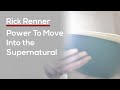 Power To Move Into the Supernatural — Rick Renner