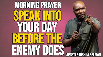 [MORNING PRAYER] SPEAK INTO YOUR DAY BEFORE THE ENEMY DOES| APOSTLE JOSHUA SELMAN