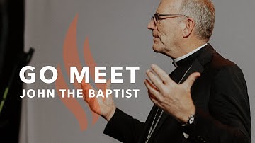 Go Meet John the Baptist - Bishop Barron