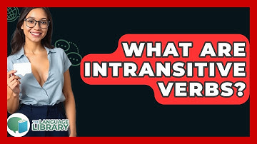 What Are Intransitive Verbs? - The Language Library