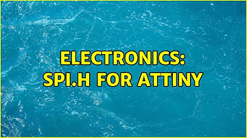 Electronics: SPI.h for ATTiny (2 Solutions!!)