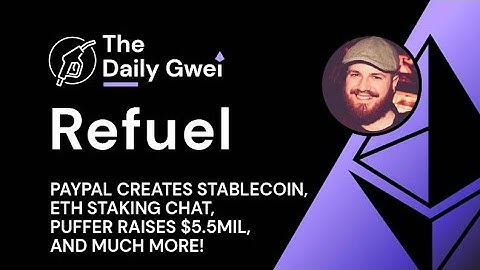 PayPal creates stablecoin, Staking updates and more - The Daily Gwei Refuel #636 - Ethereum Updates