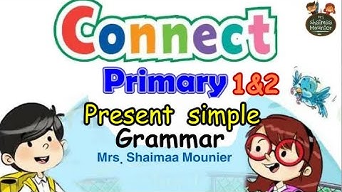 Connect Grammar Primary 1&2 present simple tense|شرح زمن المضارع البسيط من   منهج كنكت