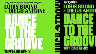 Loris Buono + Diego Antoine-Dance to the Groove - Tuff Klub Remix