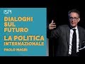 Paolo Magri | La Politica Internazionale - Dialoghi sul Futuro INTEGRALE