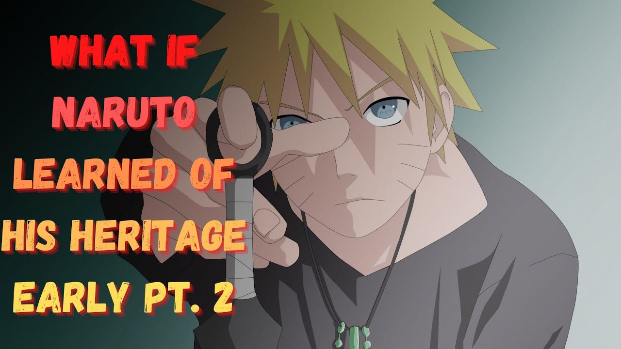 What if Naruto learned of his Heritage early pt.2