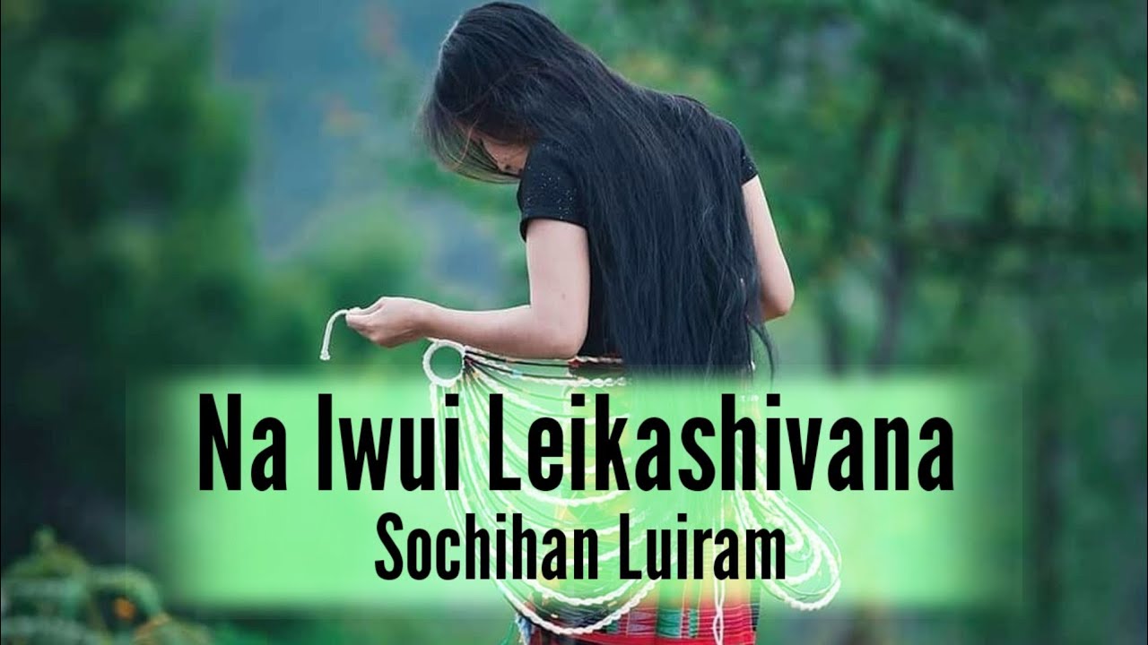 Sochihan Luiram  Na Iwui Leikashivana  Tangkhul Song