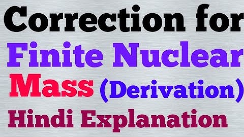 correction for finite nuclear mass (hindi)