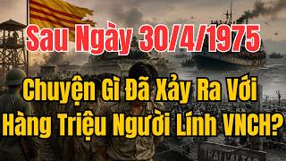 After April 30, 1975 – What Happened to the Millions of ARVN Soldiers?