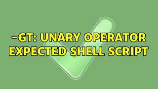 Ubuntu: -gt: unary operator expected shell script - YouTube Ubuntu: -Gt: Unary Operator Expected Shell Script - Youtube