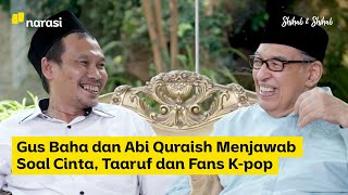 Gus Baha dan Abi Quraish Menjawab Soal Cinta, Taaruf dan Fans K-pop (Part 2) | Shihab & Shihab