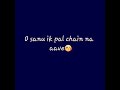 sanu ek pal chain na ave ~ring tone