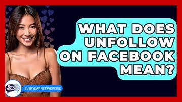 What Does Unfollow On Facebook Mean? - Everyday-Networking