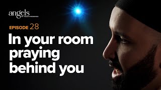 Episode 28: In Your Room Praying Behind You | Angels in Your Presence with Omar Suleiman