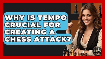 Why Is Tempo Crucial For Creating A Chess Attack? - The Chess Codex