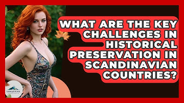 What Are the Key Challenges in Historical Preservation in Scandinavian Countries?