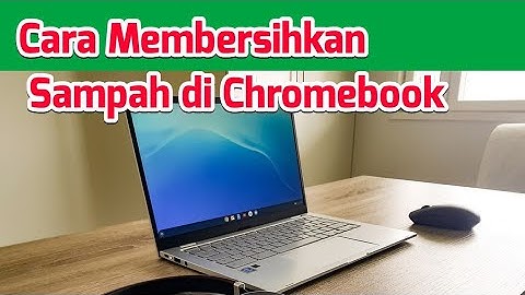 Cara Membersihkan Sampah di Chromebook