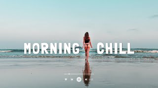 [Playlist] Morning Chill Vibes 🍀 Best Songs To Boost Up Your Mood | Wake Up Happy ~ Morning Songs
