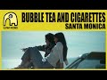 BUBBLE TEA AND CIGARETTES - Santa Monica [Official]