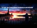 DJ SLOW SAD BALE BALE SINGKONG BY HARIS NUGRAHA SLOW REVERB