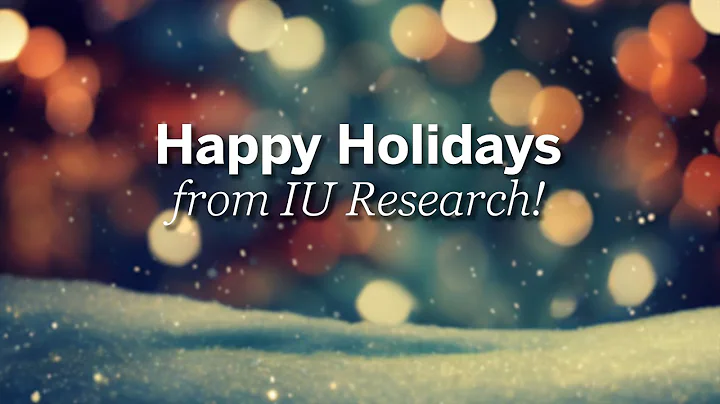 Happy Holidays from IU Research