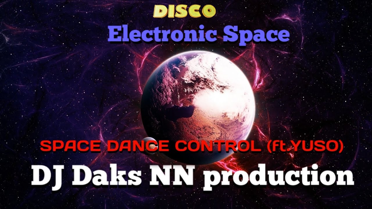DJ Daks NN Production - Space Dance Control 80 2 2021(Electronic Disco Mix YuSo 124)