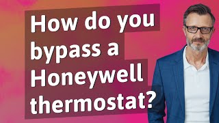 How do you bypass a Honeywell thermostat