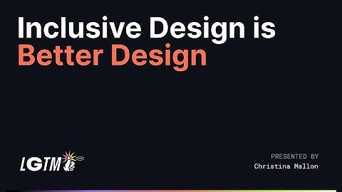 Inclusive Design is Better Design