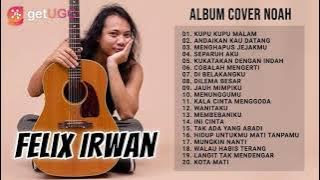 COVER LAGU NOAH FULL ALBUM | 'FELIX IRWAN ALBUM COVER TERBAIK 2021'