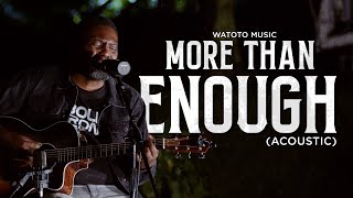 MORE THAN ENOUGH (ACOUSTIC) | WATOTO MUSIC