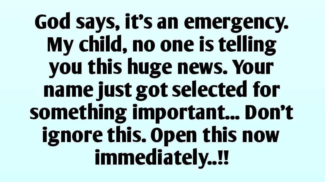 📃God says, it's an emergency. My child, no one is telling you this huge news. Your name just got sel