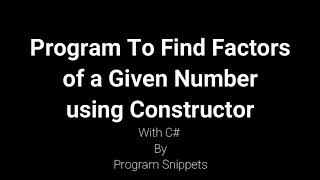 Program to Find Factors of a given number Using Constructor with C#