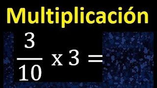 3/10 por 3 , como multiplicar una fraccion por un numero , multiplicacion
