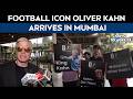 Football Icon Oliver Kahn Arrives In Mumbai, Says ‘it’s Great To Be Here In India’
