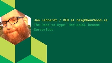 The Road to Hype: How NoSQL became Serverless - Jan Lehnardt