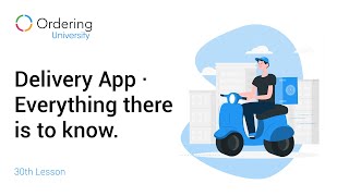Ordering University · 30th Lesson · Delivery App, everything there is to know.