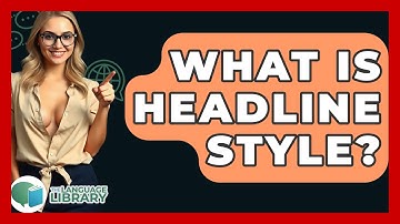 What Is Headline Style? - The Language Library